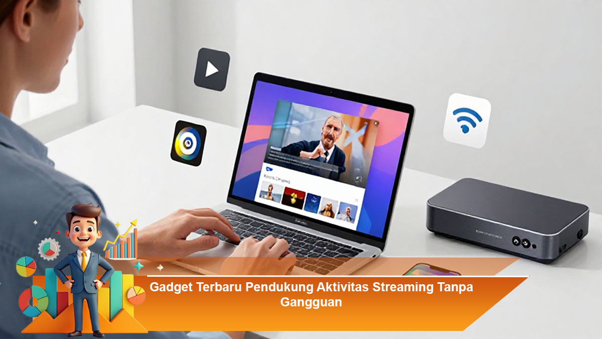 Gadget-Terbaru-Pendukung-Aktivitas-Streaming-Tanpa-Gangguan